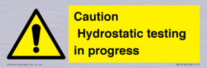 Caution Hydrostatic testing in progress